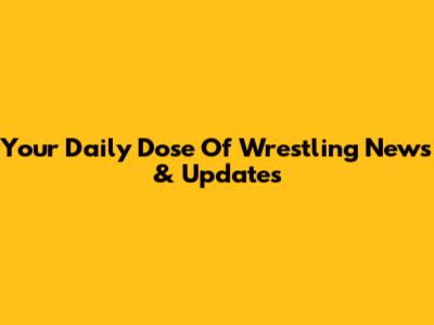 Your Daily Dose Of Wrestling News & Updates