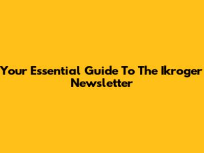 Your Essential Guide To The Ikroger Newsletter