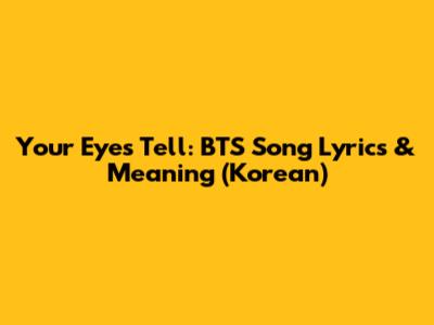 Your Eyes Tell: BTS Song Lyrics & Meaning (Korean)