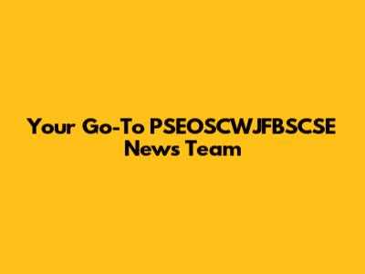 Your Go-To PSEOSCWJFBSCSE News Team