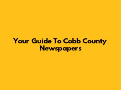 Your Guide To Cobb County Newspapers