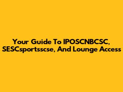 Your Guide To IPOSCNBCSC, SESCsportsscse, And Lounge Access