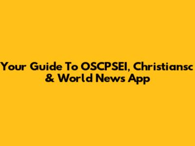 Your Guide To OSCPSEI, Christiansc & World News App
