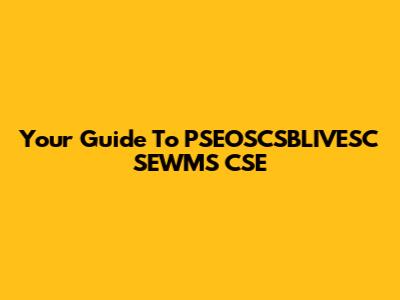 Your Guide To PSEOSCSBLIVESC SEWMS CSE