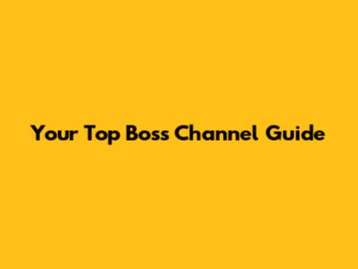 Your Top Boss Channel Guide