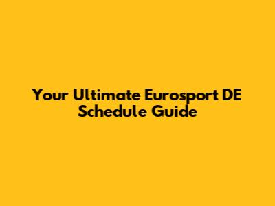 Your Ultimate Eurosport DE Schedule Guide