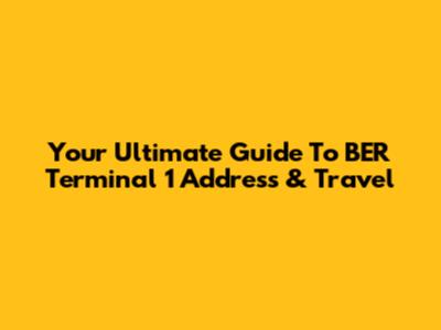 Your Ultimate Guide To BER Terminal 1 Address & Travel
