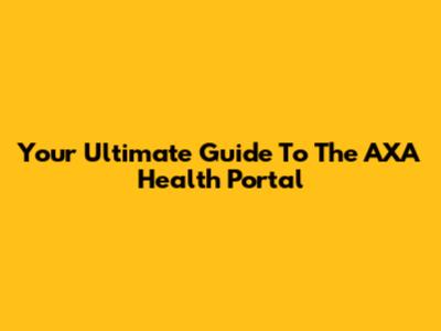 Your Ultimate Guide To The AXA Health Portal