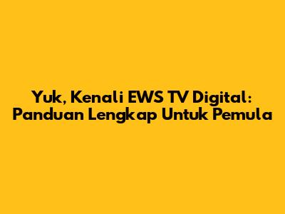 Yuk, Kenali EWS TV Digital: Panduan Lengkap Untuk Pemula