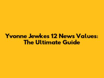 Yvonne Jewkes' 12 News Values: The Ultimate Guide