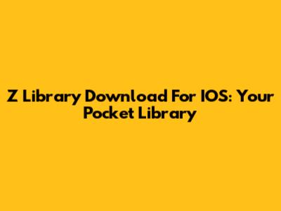 Z Library Download For IOS: Your Pocket Library