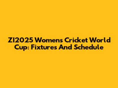 ZI2025 Women's Cricket World Cup: Fixtures And Schedule