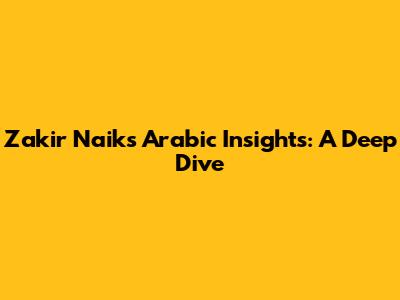 Zakir Naik's Arabic Insights: A Deep Dive