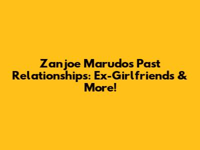 Zanjoe Marudo's Past Relationships: Ex-Girlfriends & More!