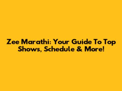 Zee Marathi: Your Guide To Top Shows, Schedule & More!