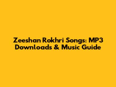Zeeshan Rokhri Songs: MP3 Downloads & Music Guide