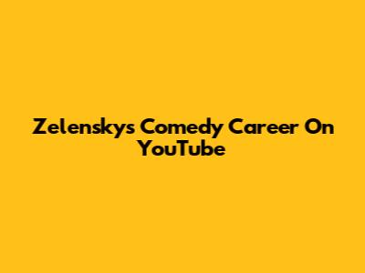 Zelensky's Comedy Career On YouTube