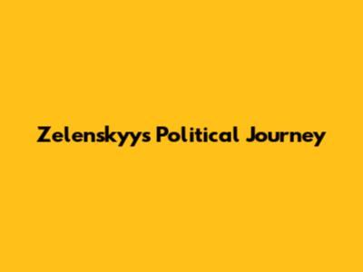 Zelenskyy's Political Journey