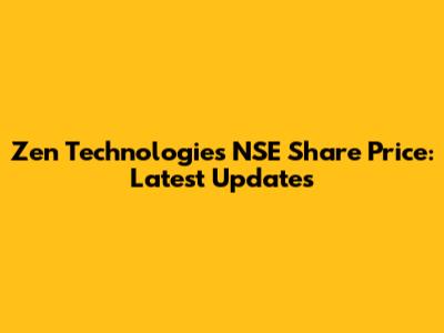 Zen Technologies NSE Share Price: Latest Updates