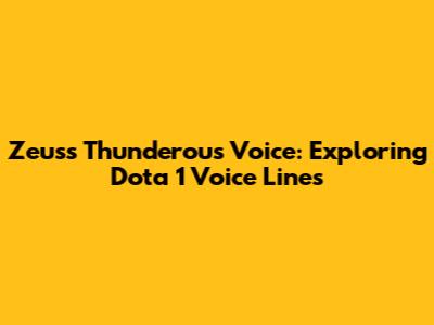 Zeus's Thunderous Voice: Exploring Dota 1 Voice Lines