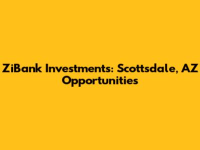 ZiBank Investments: Scottsdale, AZ Opportunities