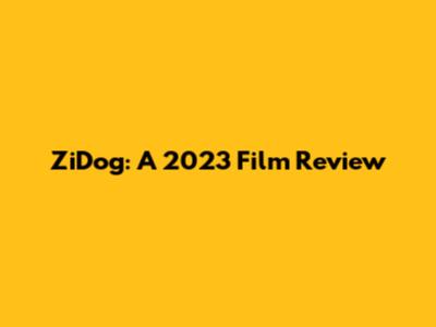 ZiDog: A 2023 Film Review