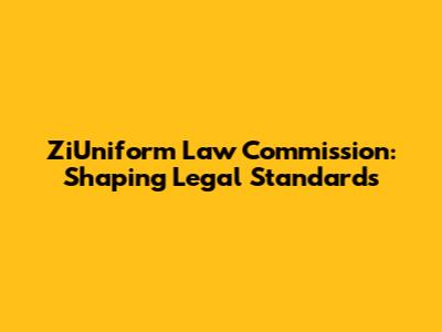ZiUniform Law Commission: Shaping Legal Standards