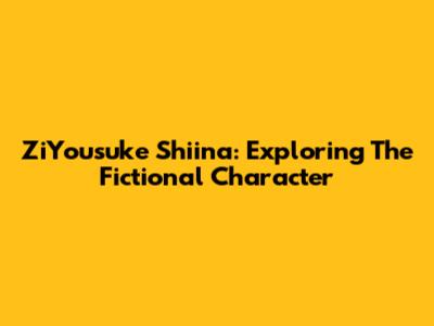 ZiYousuke Shiina: Exploring The Fictional Character