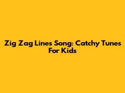 Zig Zag Lines Song: Catchy Tunes For Kids
