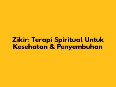 Zikir: Terapi Spiritual Untuk Kesehatan & Penyembuhan