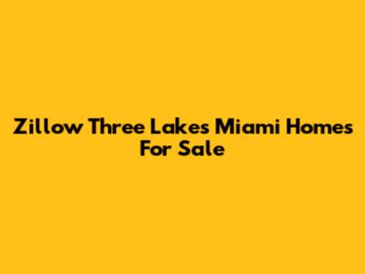 Zillow Three Lakes Miami Homes For Sale