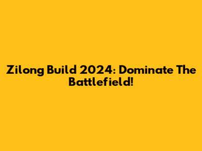 Zilong Build 2024: Dominate The Battlefield!
