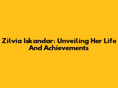 Zilvia Iskandar: Unveiling Her Life And Achievements