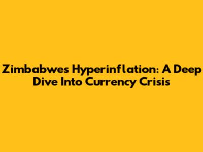 Zimbabwe's Hyperinflation: A Deep Dive Into Currency Crisis