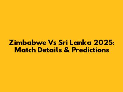 Zimbabwe Vs Sri Lanka 2025: Match Details & Predictions