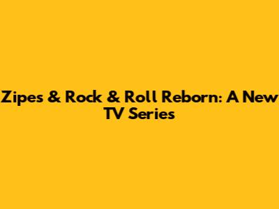 Zipes & Rock & Roll Reborn: A New TV Series