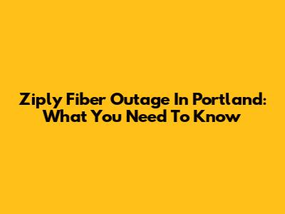 Ziply Fiber Outage In Portland: What You Need To Know
