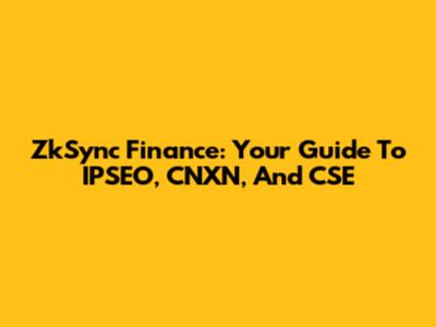 ZkSync Finance: Your Guide To IPSEO, CNXN, And CSE