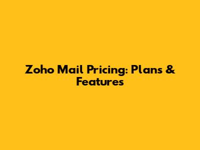 Zoho Mail Pricing: Plans & Features