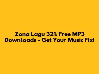 Zona Lagu 321: Free MP3 Downloads - Get Your Music Fix!