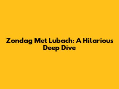 Zondag Met Lubach: A Hilarious Deep Dive