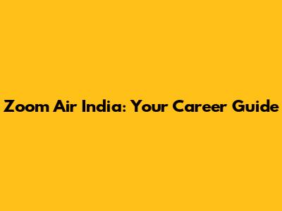 Zoom Air India: Your Career Guide