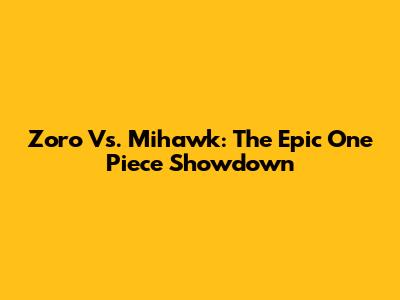 Zoro Vs. Mihawk: The Epic One Piece Showdown