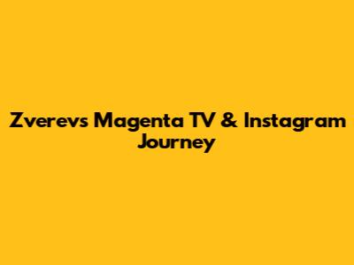 Zverev's Magenta TV & Instagram Journey