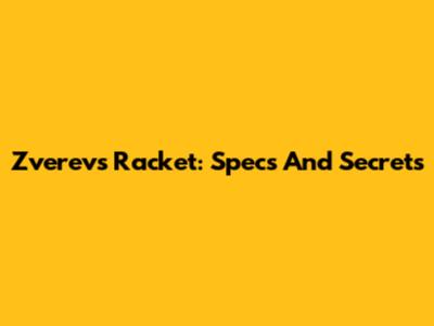 Zverev's Racket: Specs And Secrets
