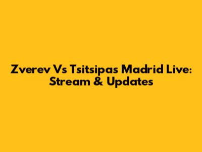 Zverev Vs Tsitsipas Madrid Live: Stream & Updates