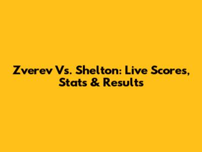 Zverev Vs. Shelton: Live Scores, Stats & Results